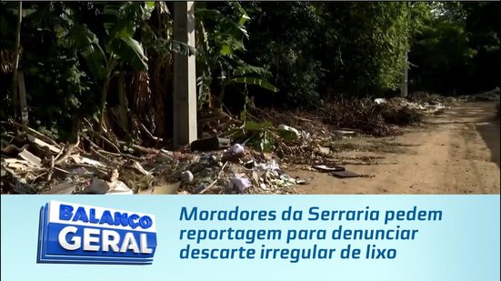 Moradores da Serraria pedem reportagem para denunciar descarte irregular de lixo