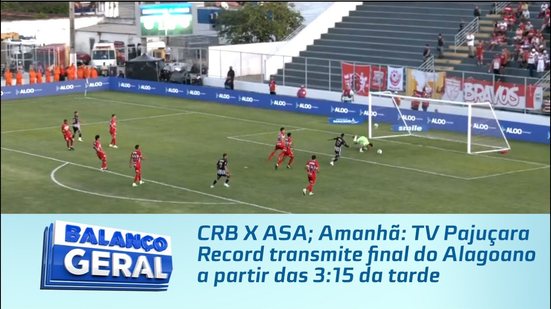 CRB X ASA; Amanhã: TV Pajuçara Record transmite final do Alagoano a partir das 3:15 da tarde