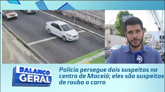 Polícia persegue dois suspeitos no centro de Maceió; eles são suspeitos de roubo a carro
