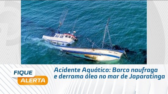 Acidente Aquático: Barco naufraga e derrama óleo no mar de Japaratinga