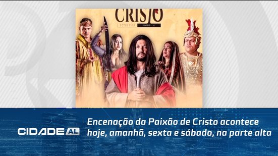 Encenação da Paixão de Cristo acontece hoje, amanhã, sexta e sábado, na parte alta
