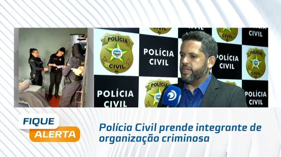 Polícia Civil prende integrante de organização criminosa