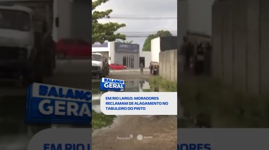 🗞️ DESTAQUES DO DIA: alagamento no Tabuleiro do Pinto revolta moradores em Rio Largo #BalançoGeralAL