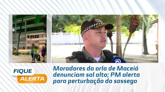 Moradores da orla de Maceió denunciam sol alto; PM alerta para perturbação do sossego