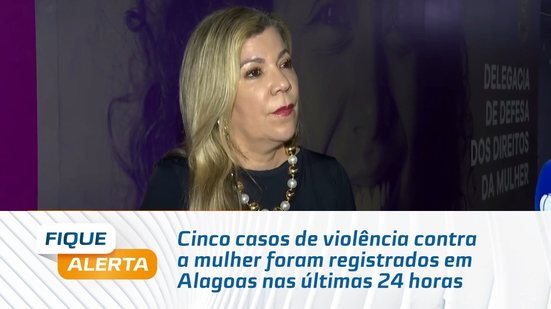 Cinco casos de violência contra a mulher foram registrados em Alagoas nas últimas 24 horas