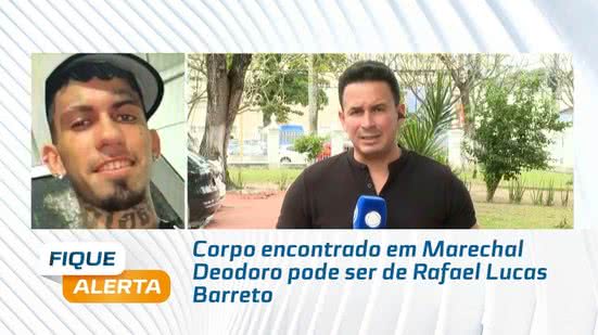 Corpo encontrado em Marechal Deodoro pode ser de Rafael Lucas Barreto
