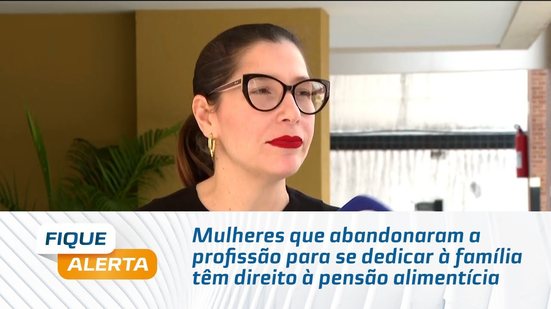 Mulheres que abandonaram a profissão para se dedicar à família têm direito à pensão alimentícia