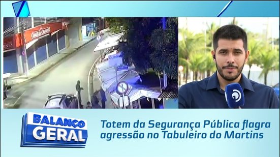 Totem da Segurança Pública flagra agressão no Tabuleiro do Martins