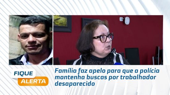 Família faz apelo para que a polícia mantenha buscas por trabalhador desaparecido