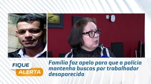 Família faz apelo para que a polícia mantenha buscas por trabalhador desaparecido