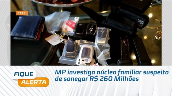 MP investiga núcleo familiar suspeito de sonegar R$ 260 Milhões