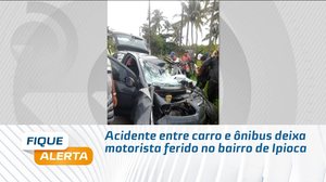Acidente entre carro e ônibus deixa motorista ferido no bairro de Ipioca