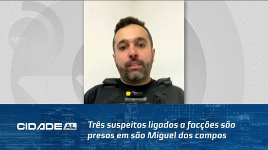 Interior de Alagoas: Três suspeitos ligados a facções são presos em são Miguel dos campos