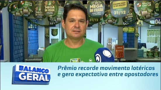 Prêmio recorde movimenta lotéricas e gera expectativa entre apostadores