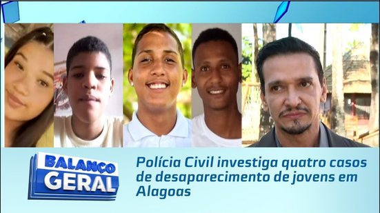 Famílias Desesperadas: Polícia Civil investiga quatro casos de desaparecimento de jovens em Alagoas