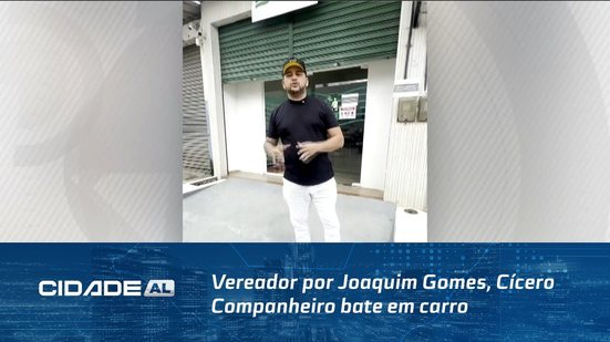 Vereador por Joaquim Gomes, Cícero Companheiro, bate em carro da Verde Alagoas