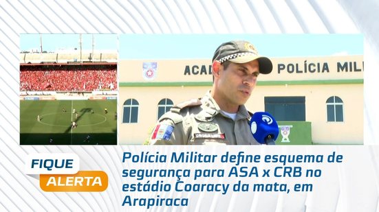 Polícia Militar define esquema de segurança para ASA x CRB no estádio Coaracy da mata, em Arapiraca