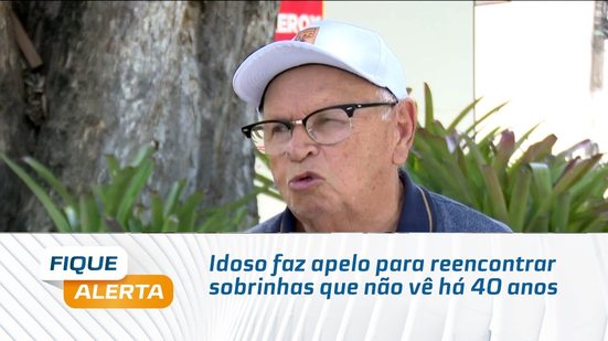 Idoso faz apelo para reencontrar sobrinhas que não vê há 40 anos