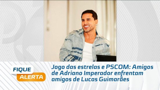 Jogo das estrelas e PSCOM: Amigos de Adriano Imperador enfrentam amigos de Lucas Guimarães