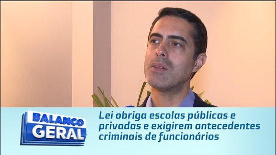 Lei obriga escolas públicas e privadas e exigirem antecedentes criminais de funcionários