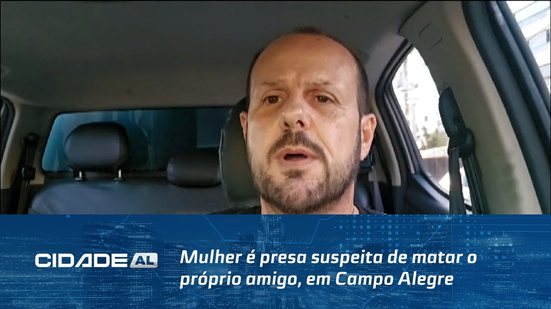 Mulher é presa suspeita de matar o próprio amigo, em Campo Alegre