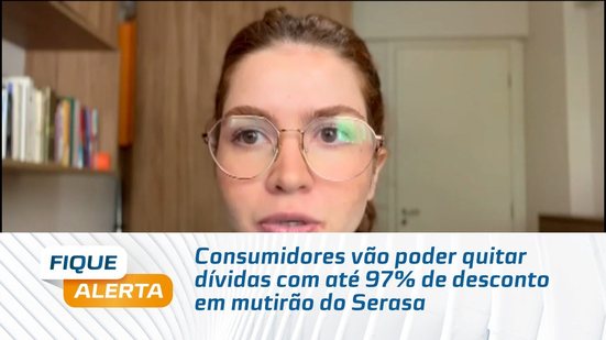 Consumidores vão poder quitar dívidas com até 97% de desconto em mutirão do Serasa