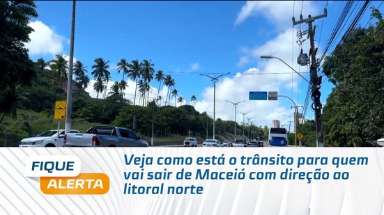 Veja como está o trânsito para quem vai sair de Maceió com direção ao litoral norte