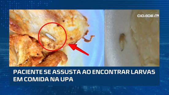 Paciente encontra larvas em comida servida na UPA do Benedito Bentes