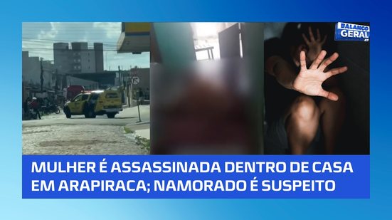 FEMINICÍDIO: Mulher é morta em casa e namorado é apontado como principal suspeito #BalançoGeralAL