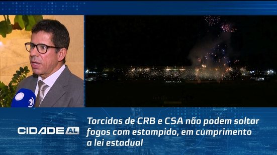 Torcidas de CRB e CSA não podem soltar fogos com estampido, em cumprimento a lei estadual
