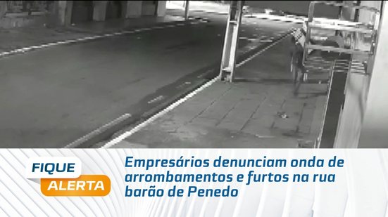 Empresários denunciam onda de arrombamentos e furtos na rua barão de Penedo