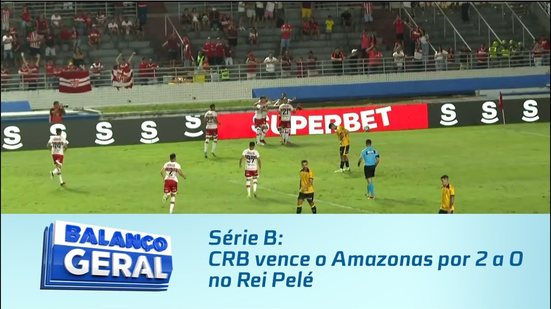 Série B: CRB vence o Amazonas por 2 a 0 no Rei Pelé