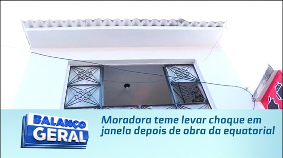 Moradora teme levar choque em janela depois de obra da equatorial