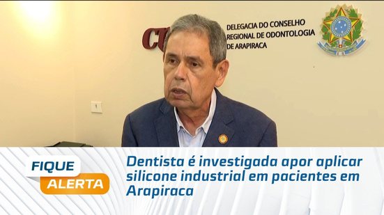 Dentista é investigada apor aplicar silicone industrial em pacientes em Arapiraca