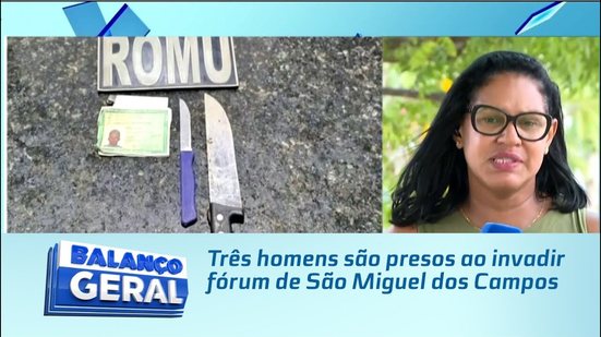 Três homens são presos ao invadir fórum de São Miguel dos Campos