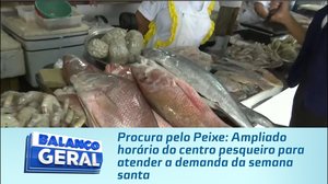 Procura pelo Peixe: Ampliado horário do centro pesqueiro para atender a demanda da semana santa