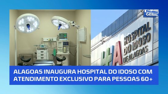 Hospital do idoso de Alagoas é inaugurado para pessoas a partir de 60 anos