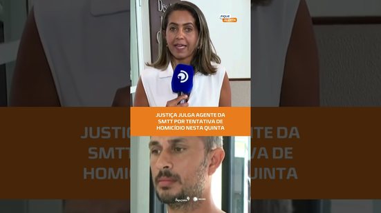 Tentativa de homicídio: agente da SMTT vai a júri popular hoje #FiqueAlerta