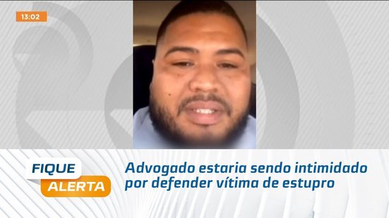 Advogado estaria sendo intimidado por defender vítima de estupro