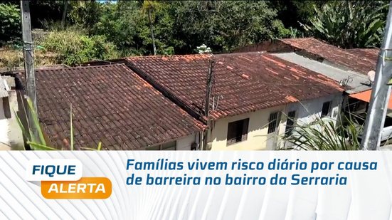 Famílias vivem risco diário por causa de barreira no bairro da Serraria