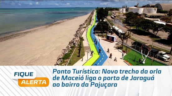 Ponto Turístico: Novo trecho da orla de Maceió liga o porto de Jaraguá ao bairro da Pajuçara