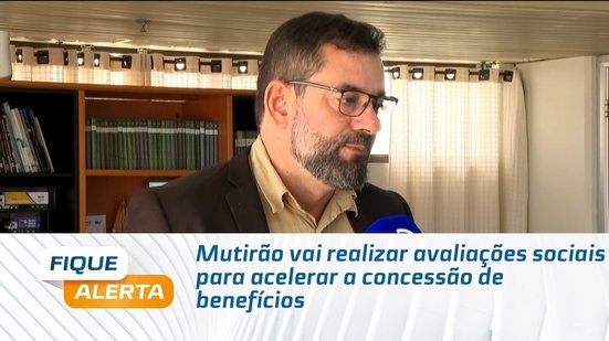 Mutirão vai realizar avaliações sociais para acelerar a concessão de benefícios