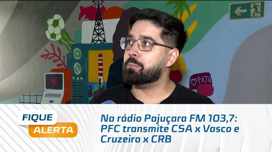 Na rádio Pajuçara FM 103,7: PFC transmite CSA x Vasco e Cruzeiro x CRB