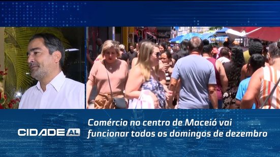 Comércio no centro de Maceió vai funcionar todos os domingos de dezembro