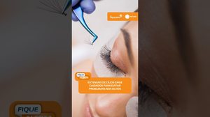 💄 Extensão de cílios: procedimento estético exige atenção com a saúde dos olhos | #FiqueAlerta