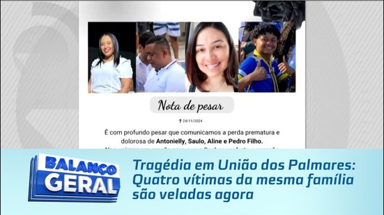 Tragédia em União dos Palmares: Quatro vítimas da mesma família são veladas agora