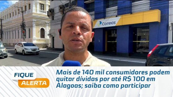 Mais de 140 mil consumidores podem quitar dívidas por até R$ 100 em Alagoas; saiba como participar