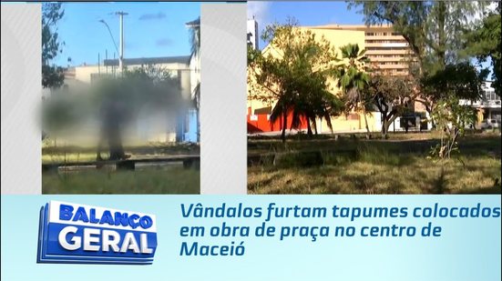 Vândalos furtam tapumes colocados em obra de praça no centro de Maceió