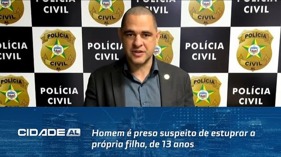 Em Atalaia: Homem é preso suspeito de estuprar a própria filha, de 13 anos