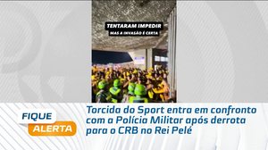Torcida do Sport entra em confronto com a Polícia Militar após derrota para o CRB no Rei Pelé